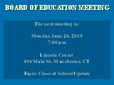 BOARD OF EDUCATION MEETING; The next meeting is: Monday June 10, 2019 6:00 pm Manchester...