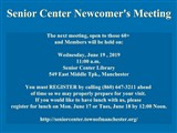 Senior Center Newcomer's Meeting; The next meeting, open to those 60+ and Members will be held...