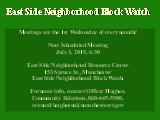 East Side Neighborhood Block Watch; Meetings are the 1st Wednesday of every month! Next...