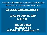 CHENEY BROTHERS NATIONAL HISTORIC DISTRICT COMMISSION MEETING; The next scheduled meeting is: ...