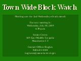 Town Wide Block Watch ; Meetings are the 2nd Wednesday of each month The next meeting is: ...