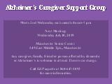 Alzheimer’s Caregiver Support Group ; Meets 2nd Wednesday each month from 6-7 pm Next Meeting: ...